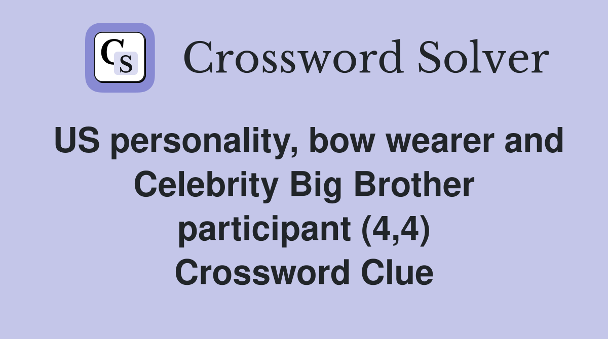 US personality bow wearer and Celebrity Big Brother participant (4 4